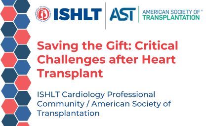 ISHLT/AST Cardiology Professional Community Joint Webinar