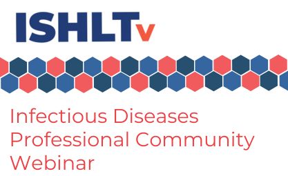ISHLT Infectious Diseases Professional Community Webinar