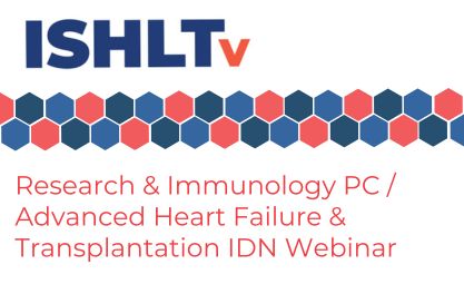 ISHLT Research & Immunology Professional Commmunity / Advanced Heart Failure & Transplantation Interdiscplinary Network Joint Webinar