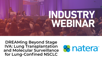 Natera's Industy Webinar DREAMing Beyond Stage IVA: Lung Transplantation and Molecular Surveillance for Lung-Confined NSCLC