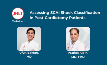 June JHLT Podcast on Assessing SCAI Classification in Post-Cardiotomy Patients with Ufuk Baldan and Patrick Klein