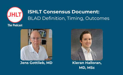ISHLT Consensus Document on BLAD on JHLT the Podcast featuring Jens Gottlieb and Kieran Halloran